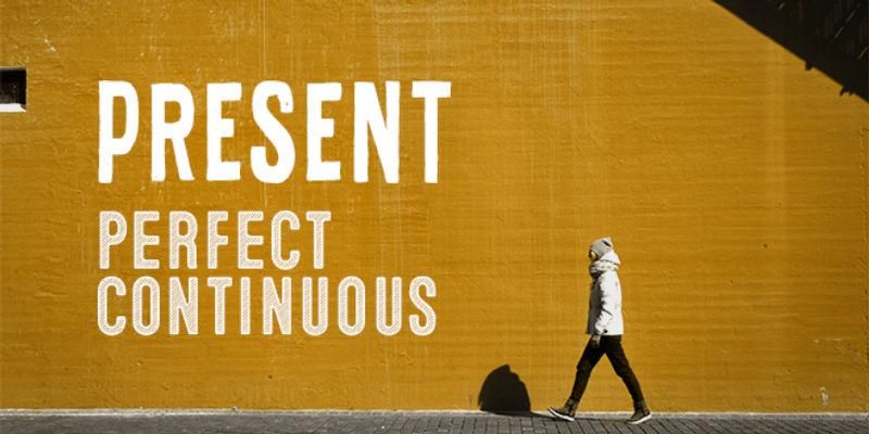 Thì hiện tại hoàn thành tiếp diễn – Present perfect continuous tense