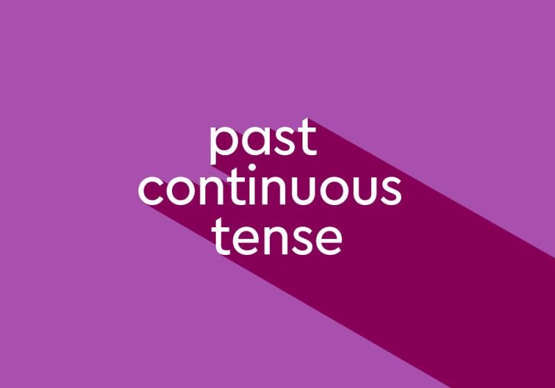 Thì quá khứ tiếp diễn – Past continuous tense